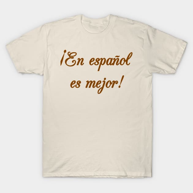 En español es mejor! T-Shirt by MessageOnApparel